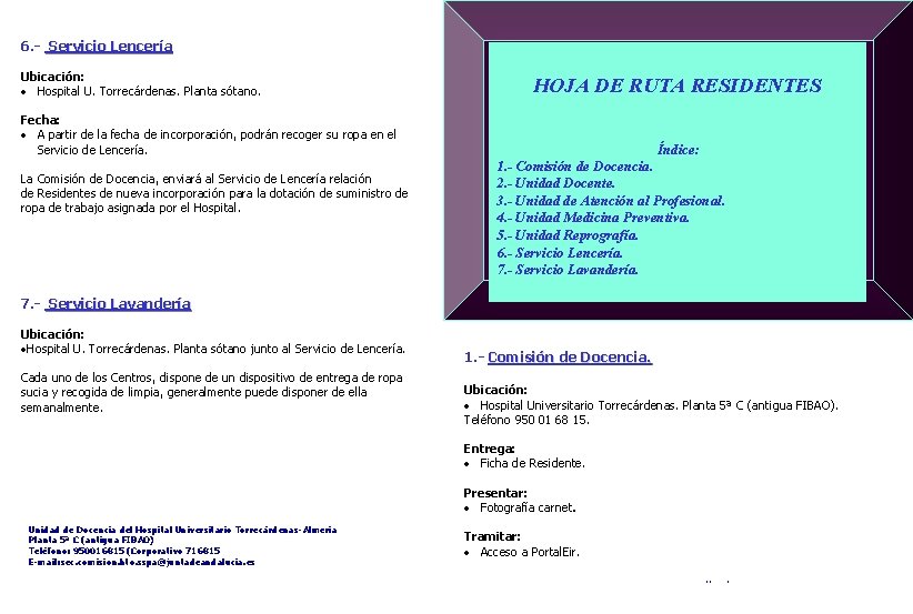 6. - Servicio Lencería Ubicación: • Hospital U. Torrecárdenas. Planta sótano. HOJA DE RUTA