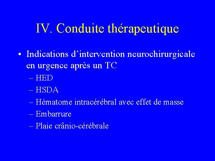 IV. Conduite thérapeutique • Indications d’intervention neurochirurgicale en urgence après un TC – HED