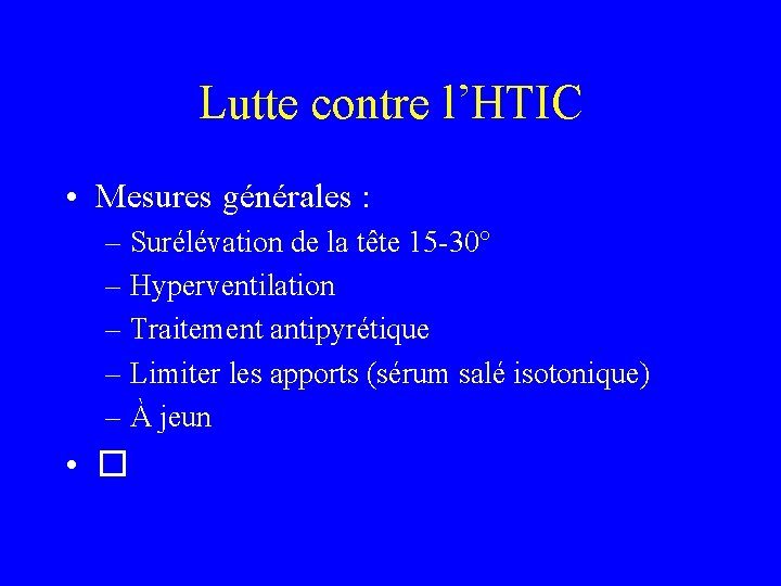 Lutte contre l’HTIC • Mesures générales : – Surélévation de la tête 15 -30°