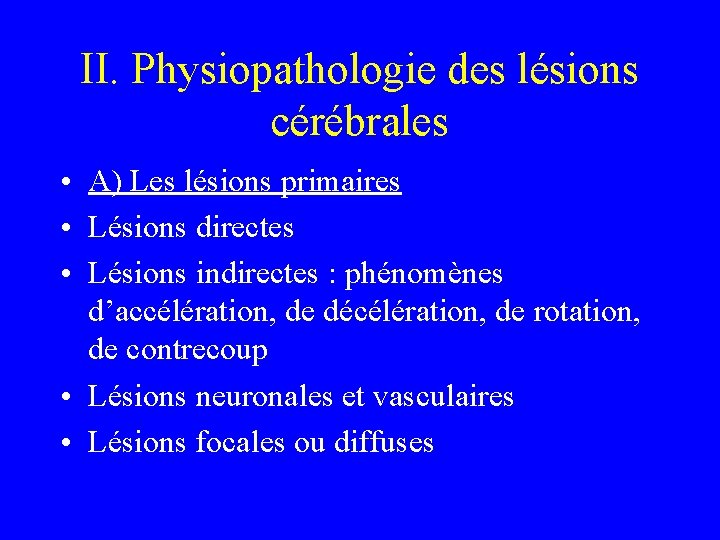 II. Physiopathologie des lésions cérébrales • A) Les lésions primaires • Lésions directes •