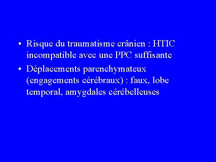  • Risque du traumatisme crânien : HTIC incompatible avec une PPC suffisante •