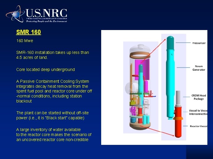SMR 160 Mwe SMR-160 installation takes up less than 4. 5 acres of land. SMR 160 Mwe SMR-160 installation takes up less than 4. 5 acres of land.