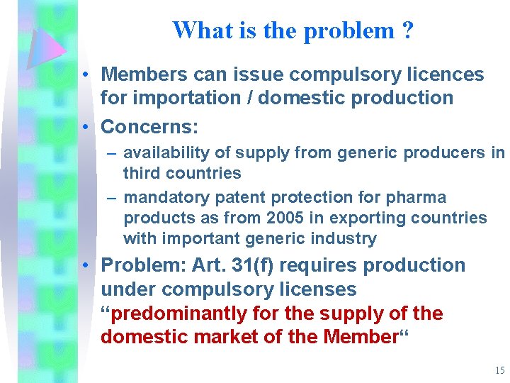 What is the problem ? • Members can issue compulsory licences for importation /
