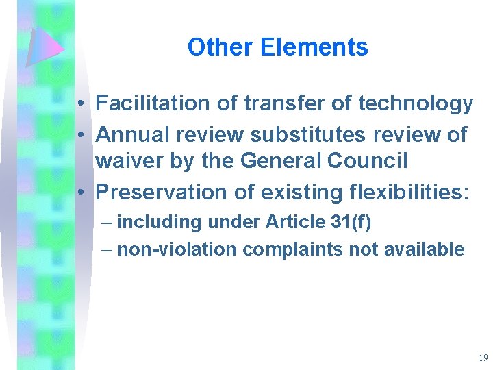 Other Elements • Facilitation of transfer of technology • Annual review substitutes review of