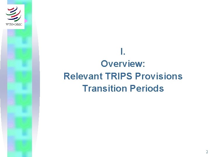 I. Overview: Relevant TRIPS Provisions Transition Periods 2 