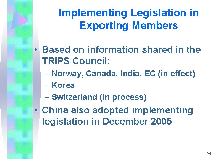 Implementing Legislation in Exporting Members • Based on information shared in the TRIPS Council: