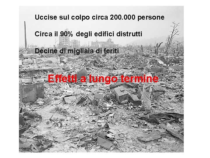 Uccise sul colpo circa 200. 000 persone Circa il 90% degli edifici distrutti Decine