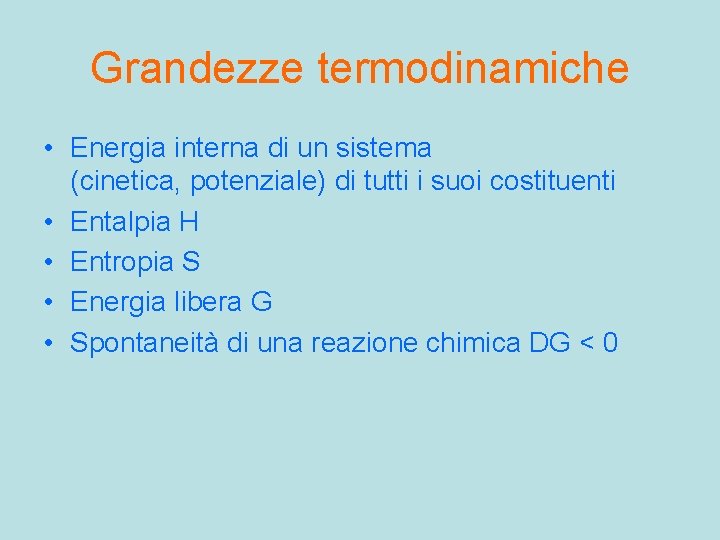 Grandezze termodinamiche • Energia interna di un sistema (cinetica, potenziale) di tutti i suoi