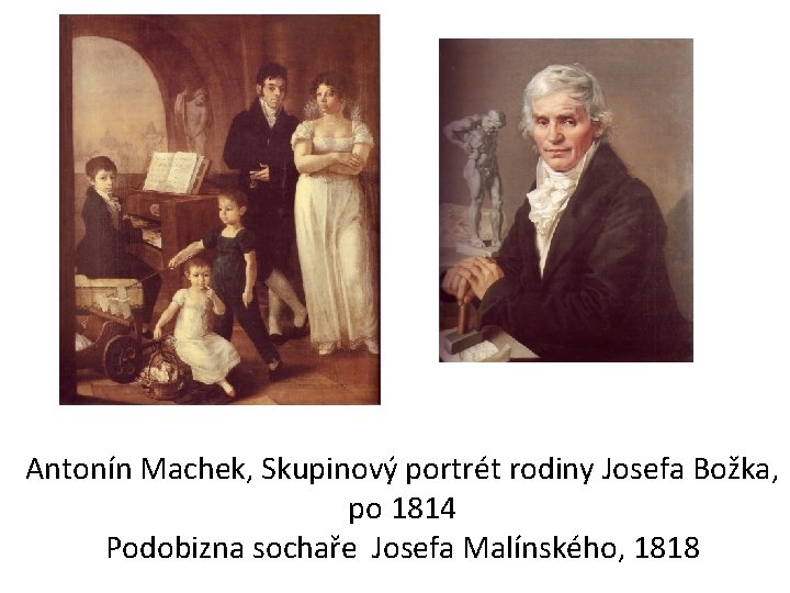 Antonín Machek, Skupinový portrét rodiny Josefa Božka, po 1814 Podobizna sochaře Josefa Malínského, 1818