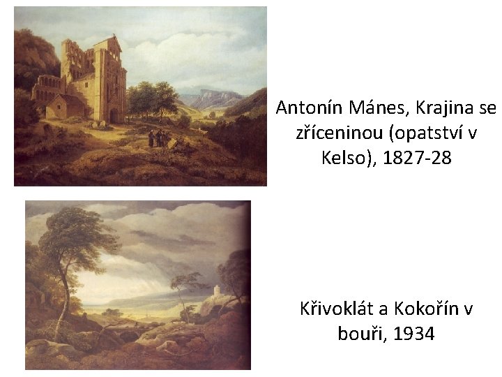 Antonín Mánes, Krajina se zříceninou (opatství v Kelso), 1827 -28 Křivoklát a Kokořín v Antonín Mánes, Krajina se zříceninou (opatství v Kelso), 1827 -28 Křivoklát a Kokořín v