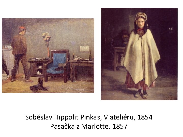 Soběslav Hippolit Pinkas, V ateliéru, 1854 Pasačka z Marlotte, 1857 Soběslav Hippolit Pinkas, V ateliéru, 1854 Pasačka z Marlotte, 1857