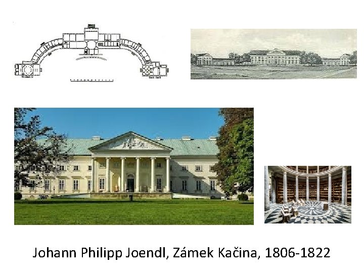 Johann Philipp Joendl, Zámek Kačina, 1806 -1822 