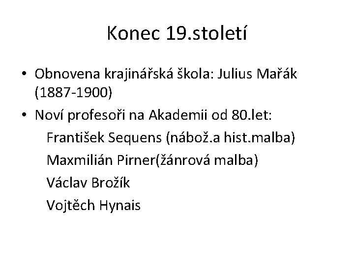 Konec 19. století • Obnovena krajinářská škola: Julius Mařák (1887 -1900) • Noví profesoři