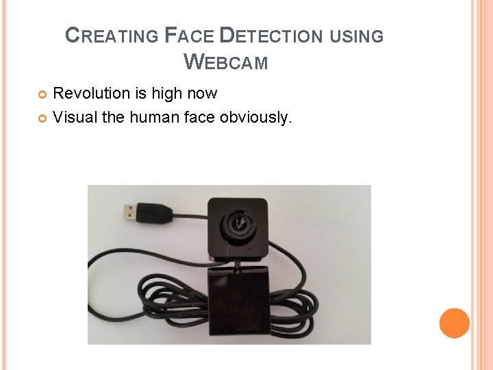 CREATING FACE DETECTION USING WEBCAM Revolution is high now Visual the human face obviously.