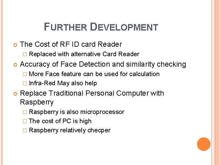 FURTHER DEVELOPMENT The Cost of RF ID card Reader � Replaced with alternative Card