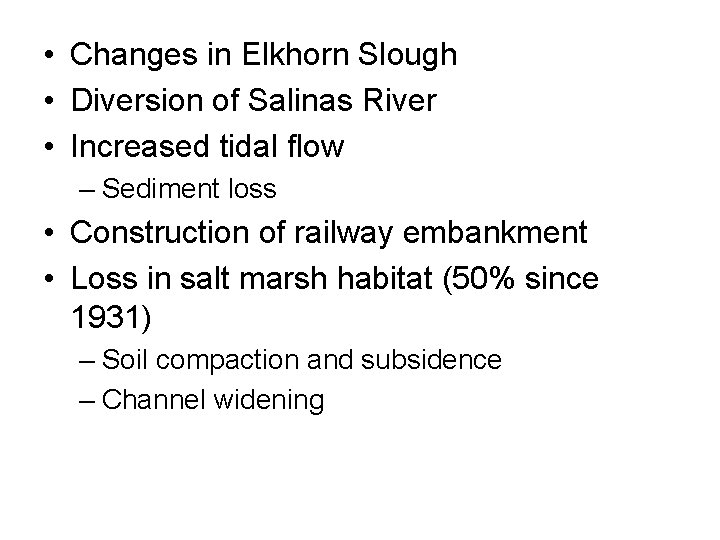  • Changes in Elkhorn Slough • Diversion of Salinas River • Increased tidal