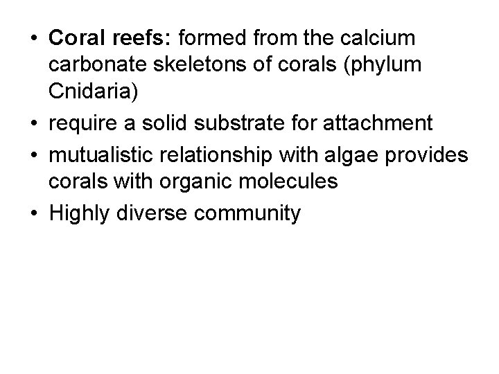  • Coral reefs: formed from the calcium carbonate skeletons of corals (phylum Cnidaria)
