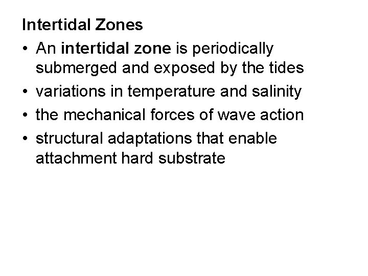 Intertidal Zones • An intertidal zone is periodically submerged and exposed by the tides