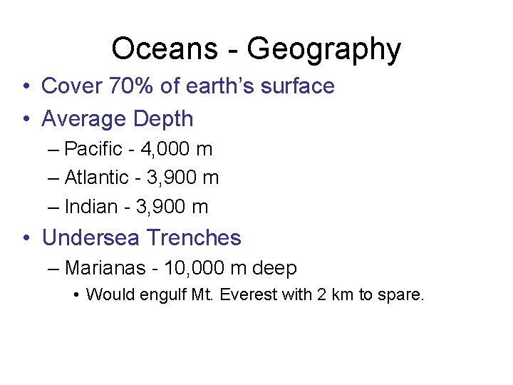 Oceans - Geography • Cover 70% of earth’s surface • Average Depth – Pacific