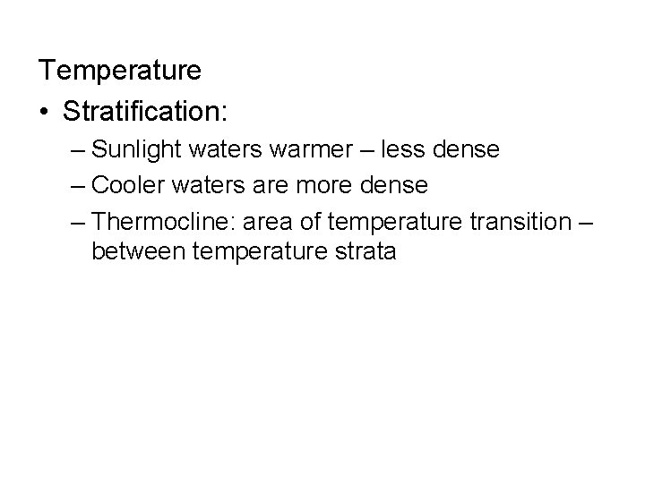 Temperature • Stratification: – Sunlight waters warmer – less dense – Cooler waters are