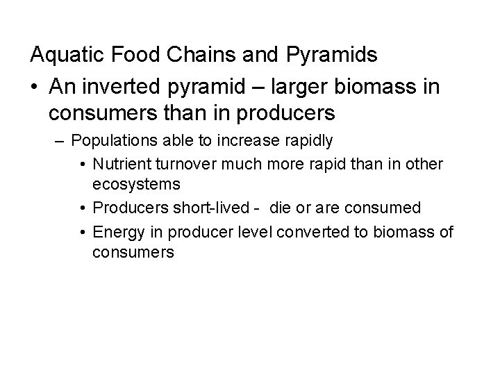 Aquatic Food Chains and Pyramids • An inverted pyramid – larger biomass in consumers