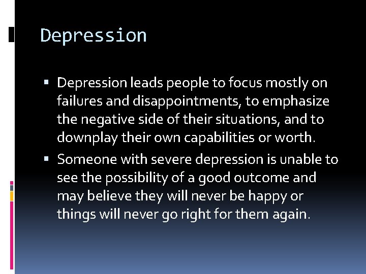 Depression leads people to focus mostly on failures and disappointments, to emphasize the negative