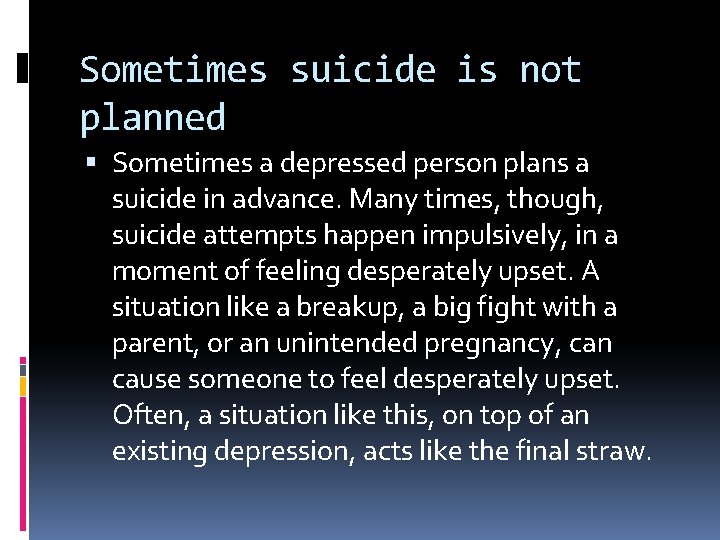 Sometimes suicide is not planned Sometimes a depressed person plans a suicide in advance.