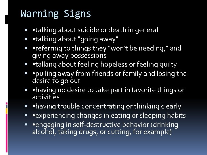 Warning Signs • talking about suicide or death in general • talking about "going