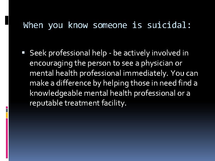When you know someone is suicidal: Seek professional help - be actively involved in