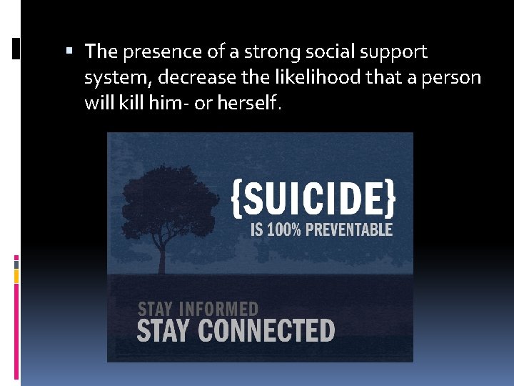  The presence of a strong social support system, decrease the likelihood that a