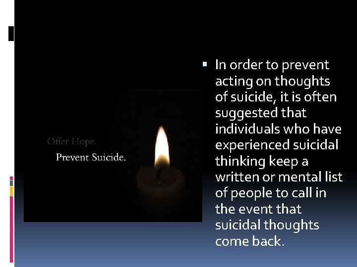  In order to prevent acting on thoughts of suicide, it is often suggested