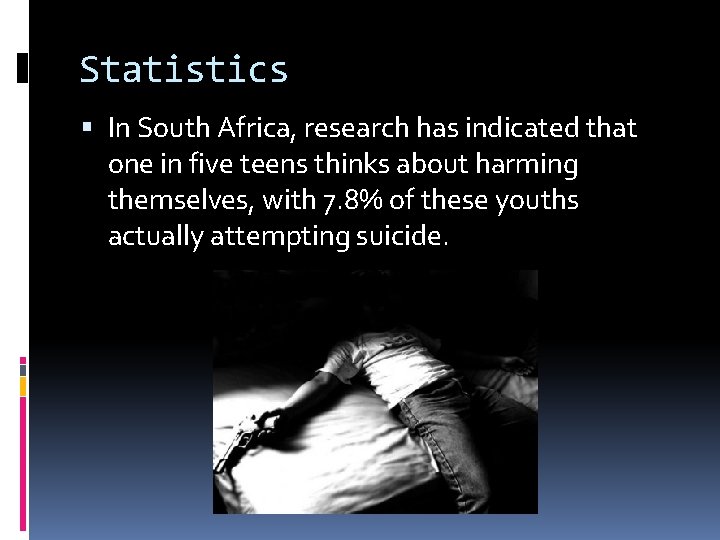 Statistics In South Africa, research has indicated that one in five teens thinks about