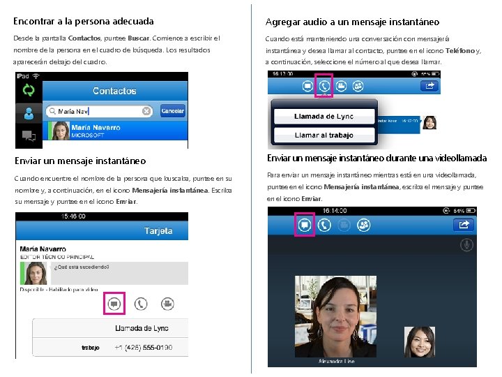 Encontrar a la persona adecuada Agregar audio a un mensaje instantáneo Desde la pantalla