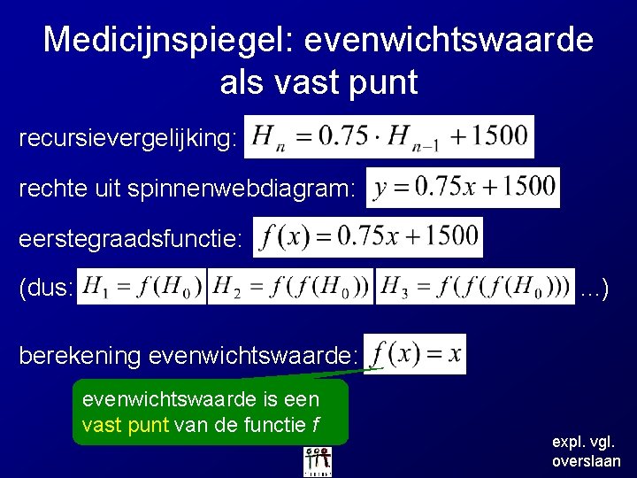 Medicijnspiegel: evenwichtswaarde als vast punt recursievergelijking: rechte uit spinnenwebdiagram: eerstegraadsfunctie: (dus: . . .