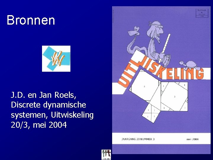 Bronnen J. D. en Jan Roels, Discrete dynamische systemen, Uitwiskeling 20/3, mei 2004 