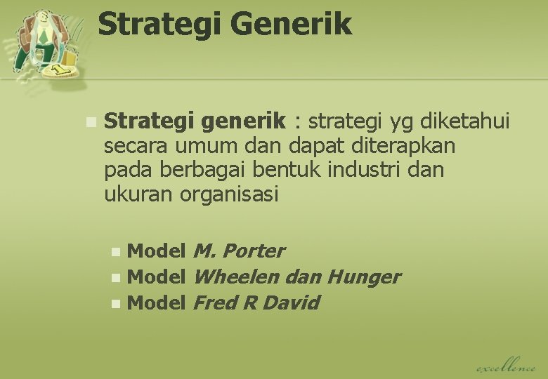 Strategi Generik n Strategi generik : strategi yg diketahui secara umum dan dapat diterapkan