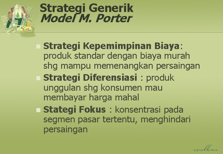 Strategi Generik Model M. Porter Strategi Kepemimpinan Biaya: produk standar dengan biaya murah shg