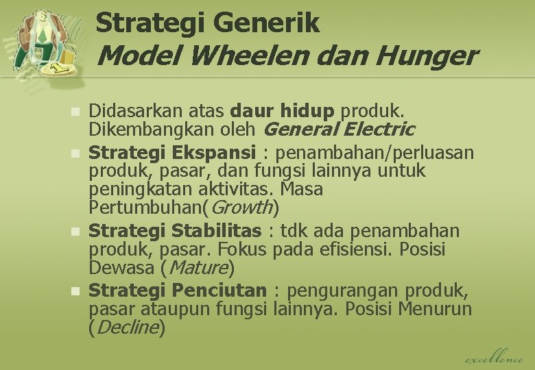 Strategi Generik Model Wheelen dan Hunger n n Didasarkan atas daur hidup produk. Dikembangkan