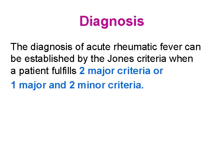 Diagnosis The diagnosis of acute rheumatic fever can be established by the Jones criteria