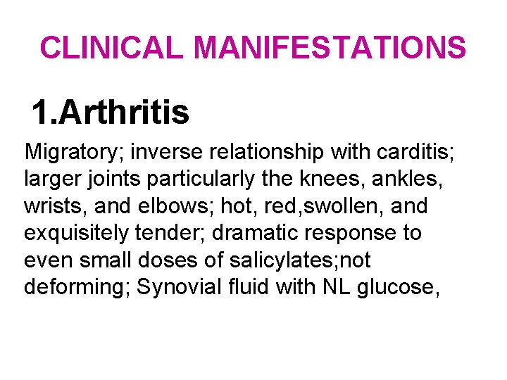 CLINICAL MANIFESTATIONS 1. Arthritis Migratory; inverse relationship with carditis; larger joints particularly the knees,