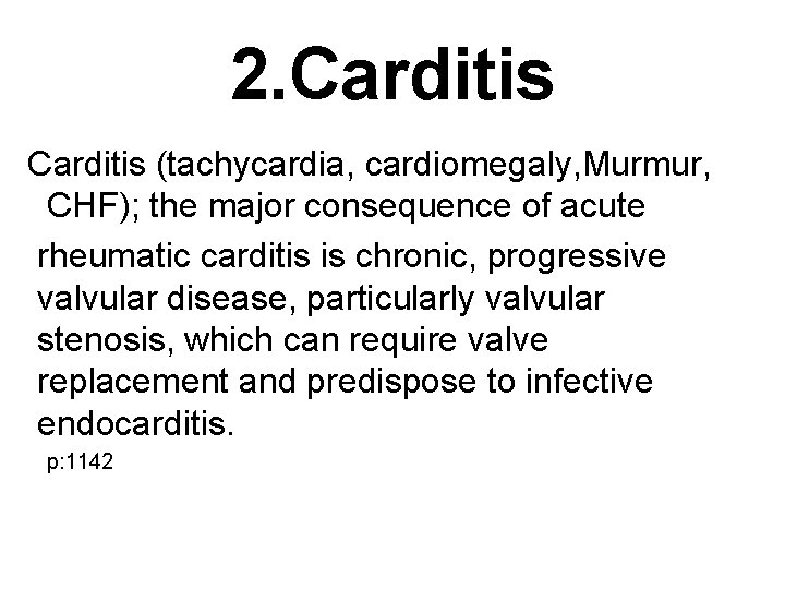 2. Carditis (tachycardia, cardiomegaly, Murmur, CHF); the major consequence of acute rheumatic carditis is