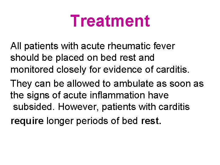 Treatment All patients with acute rheumatic fever should be placed on bed rest and