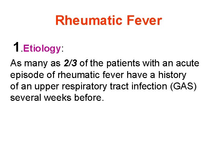 Rheumatic Fever 1. Etiology: As many as 2/3 of the patients with an acute