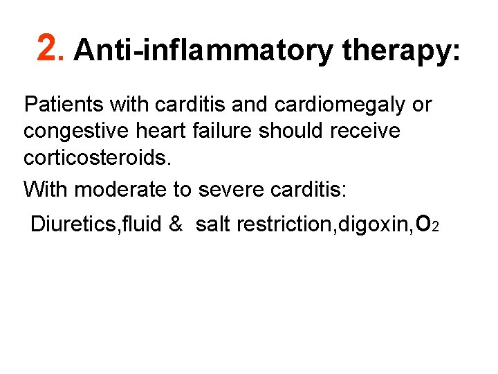 2. Anti-inflammatory therapy: Patients with carditis and cardiomegaly or congestive heart failure should receive