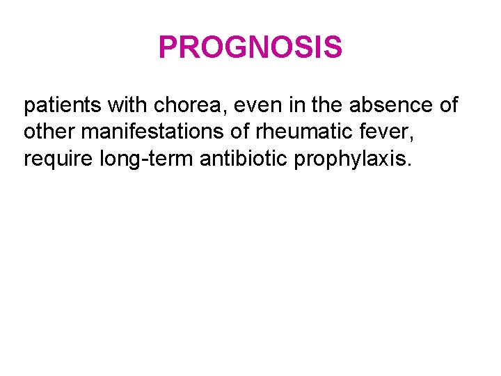 PROGNOSIS patients with chorea, even in the absence of other manifestations of rheumatic fever,