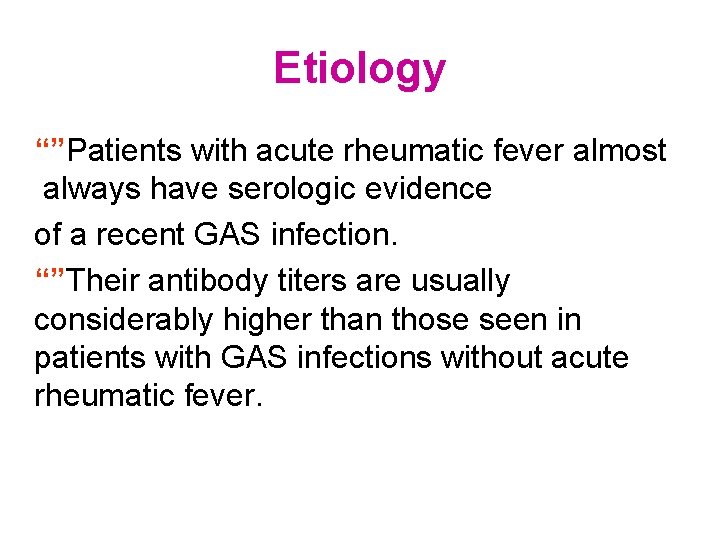 Etiology “”Patients with acute rheumatic fever almost always have serologic evidence of a recent