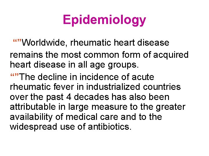 Epidemiology “”Worldwide, rheumatic heart disease remains the most common form of acquired heart disease