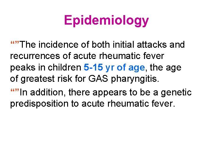 Epidemiology “”The incidence of both initial attacks and recurrences of acute rheumatic fever peaks