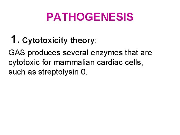 PATHOGENESIS 1. Cytotoxicity theory: GAS produces several enzymes that are cytotoxic for mammalian cardiac