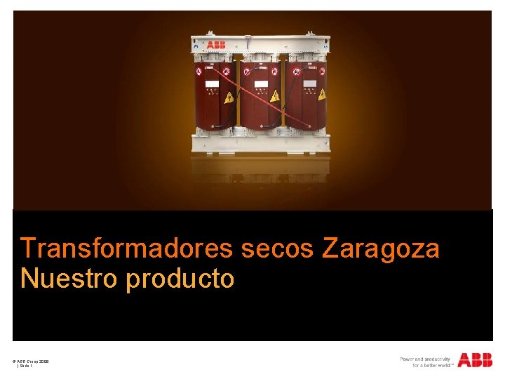 Transformadores secos Zaragoza Nuestro producto © ABB Group 2009 | Slide 1 